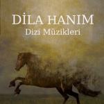 album image Gitme Dila Hanım (Orijinal Dizi Müzikleri)